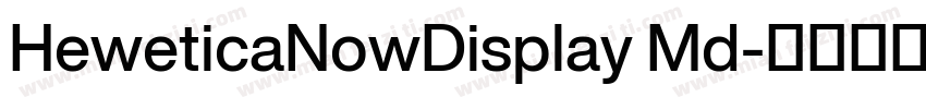 HeweticaNowDisplay Md字体转换
